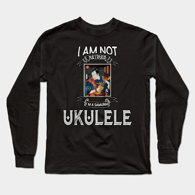 I am not retired I`m a samurai ukulele - Funny Samurai Champloo T-shirt t Long Sleeve T-Shirt by kikuchu